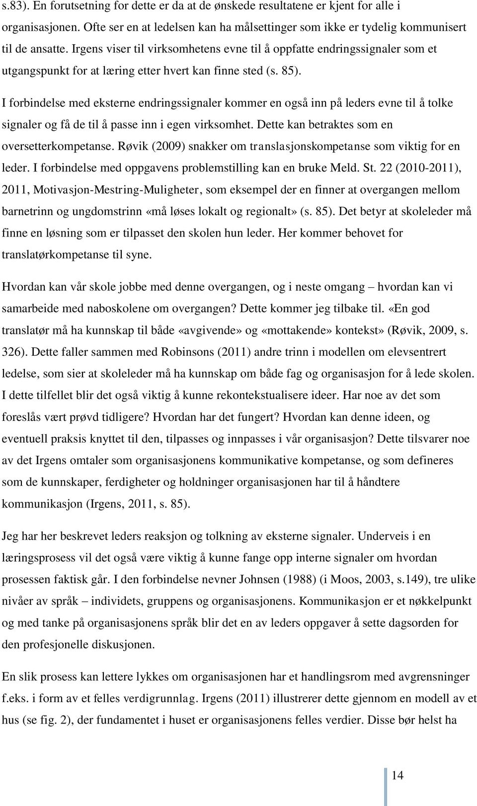 I forbindelse med eksterne endringssignaler kommer en også inn på leders evne til å tolke signaler og få de til å passe inn i egen virksomhet. Dette kan betraktes som en oversetterkompetanse.