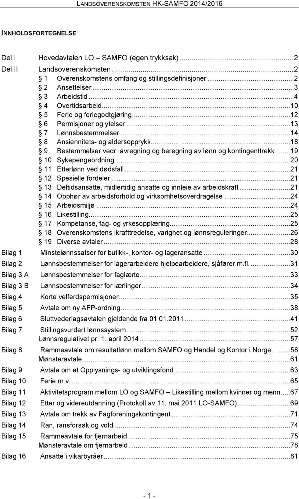 avregning og beregning av lønn og kontingenttrekk... 19 10 Sykepengeordning... 20 11 Etterlønn ved dødsfall... 21 12 Spesielle fordeler.