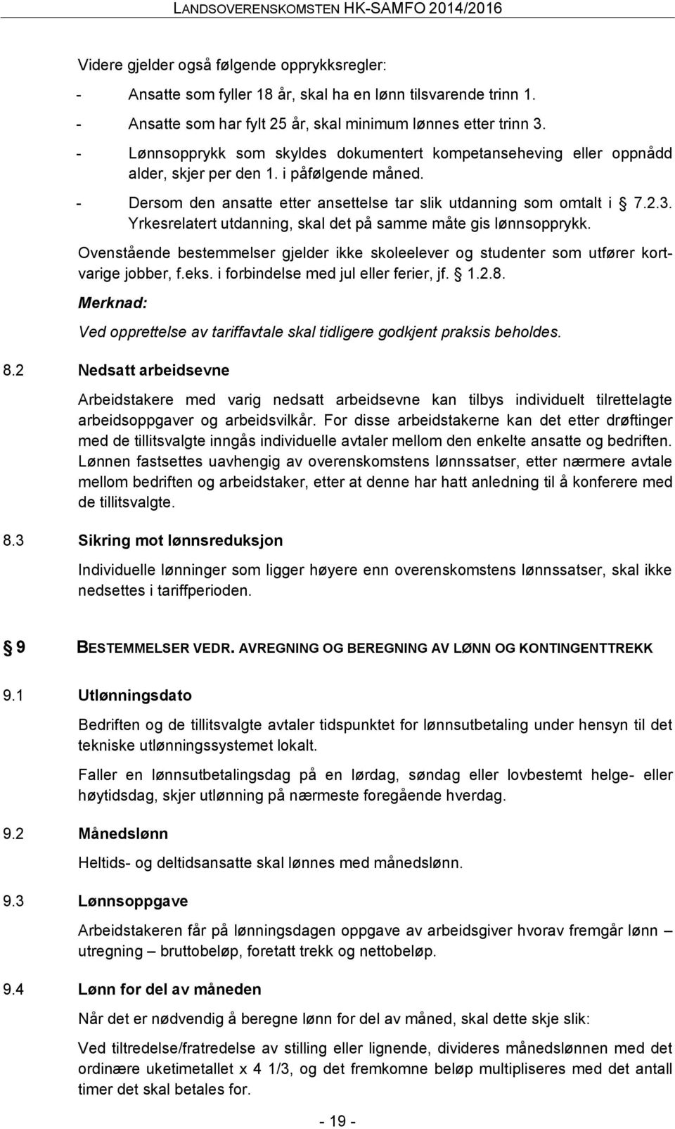 Yrkesrelatert utdanning, skal det på samme måte gis lønnsopprykk. Ovenstående bestemmelser gjelder ikke skoleelever og studenter som utfører kortvarige jobber, f.eks.