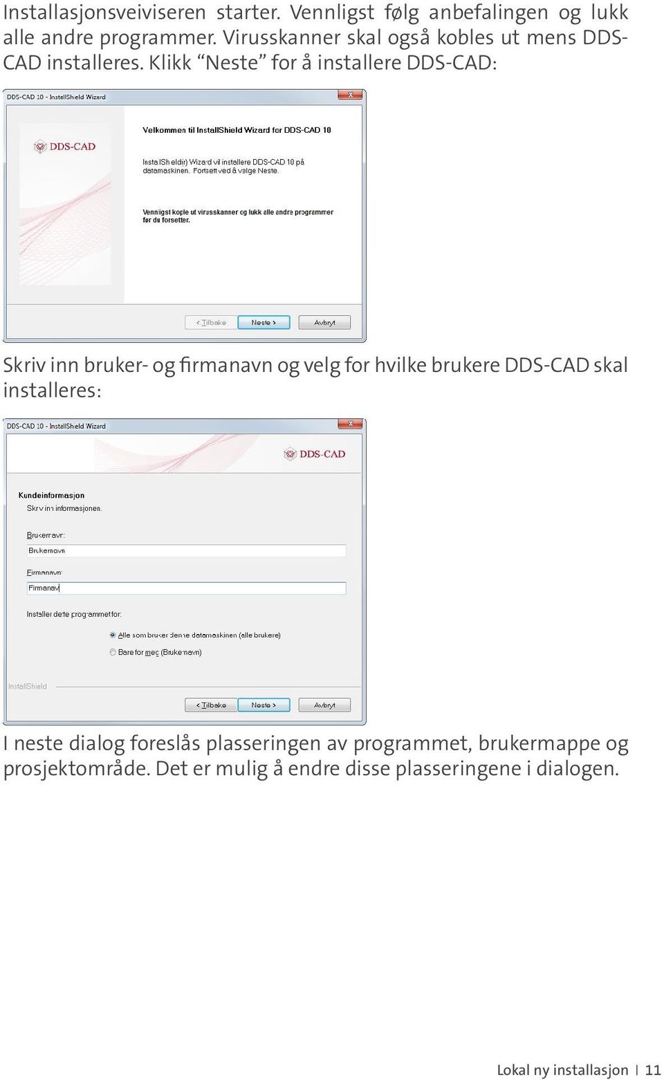 Klikk Neste for å installere DDS-CAD: Skriv inn bruker- og firmanavn og velg for hvilke brukere DDS-CAD skal