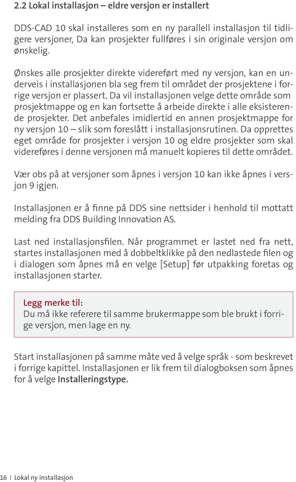 Da vil installasjonen velge dette område som prosjektmappe og en kan fortsette å arbeide direkte i alle eksisterende prosjekter.