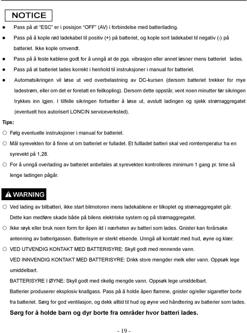 Pass på at batteriet lades korrekt i henhold til instruksjoner i manual for batteriet.