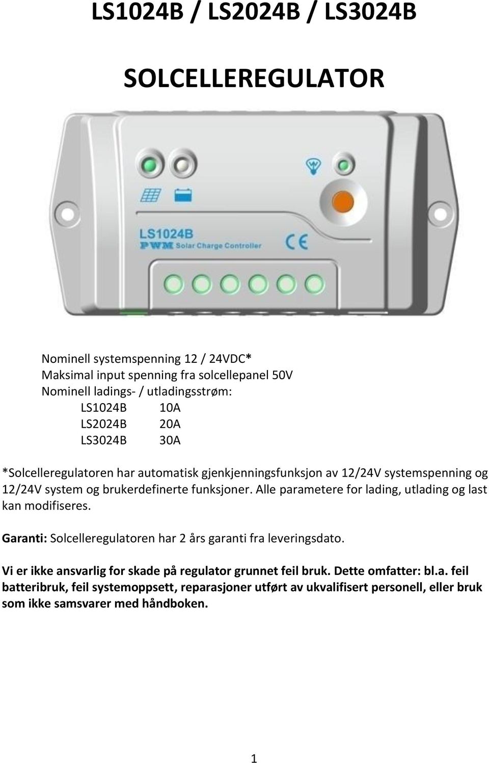 Alle parametere for lading, utlading og last kan modifiseres. Garanti: Solcelleregulatoren har 2 års garanti fra leveringsdato.