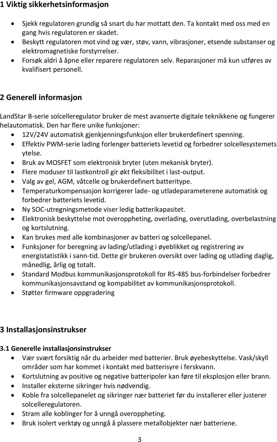 Reparasjoner må kun utføres av kvalifisert personell. 2 Generell informasjon LandStar B-serie solcelleregulator bruker de mest avanserte digitale teknikkene og fungerer helautomatisk.