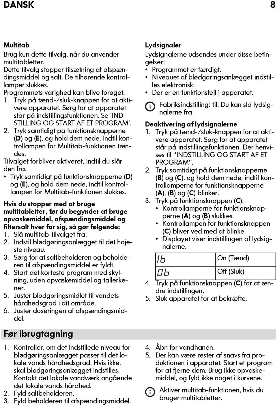 Tryk samtidigt på funktionsknapperne (D) og (E), og hold dem nede, indtil kontrollampen for Multitab-funktionen tændes. Tilvalget forbliver aktiveret, indtil du slår den fra.