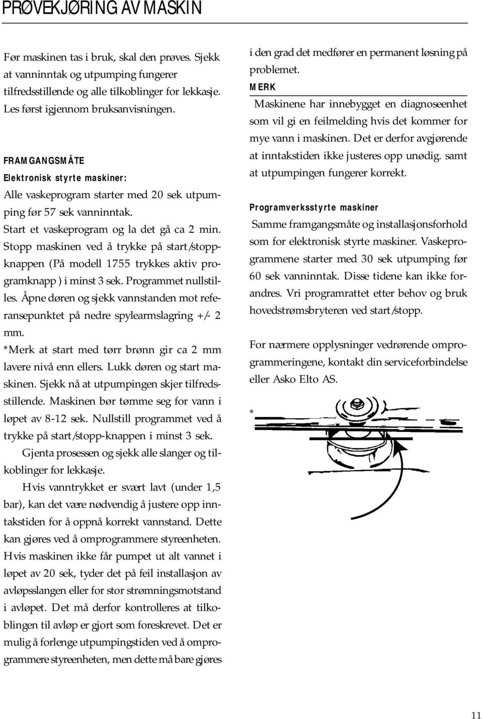 Stopp maskinen ved å trykke på start/stoppknappen (På modell 1755 trykkes aktiv programknapp ) i minst 3 sek. Programmet nullstilles.