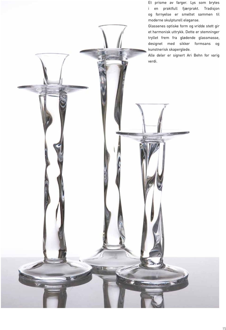 Glassenes optiske form og vridde stett gir et harmonisk uttrykk.