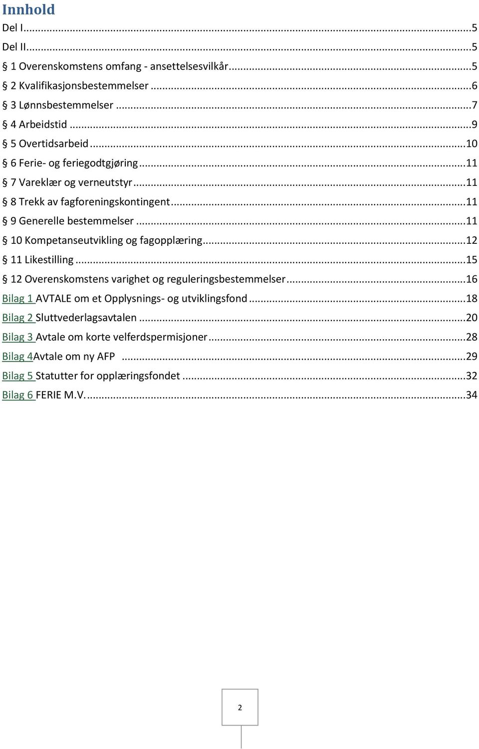 .. 11 10 Kompetanseutvikling og fagopplæring... 12 11 Likestilling... 15 12 Overenskomstens varighet og reguleringsbestemmelser.