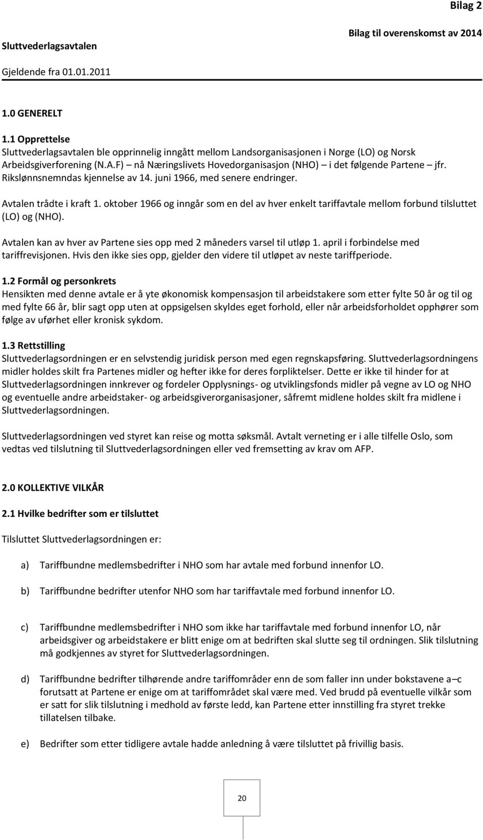 Rikslønnsnemndas kjennelse av 14. juni 1966, med senere endringer. Avtalen trådte i kraft 1. oktober 1966 og inngår som en del av hver enkelt tariffavtale mellom forbund tilsluttet (LO) og (NHO).