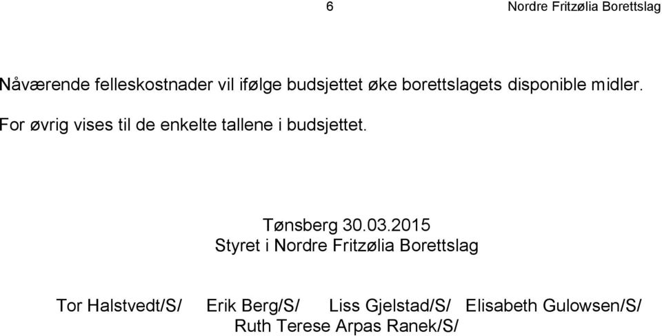 For øvrig vises til de enkelte tallene i budsjettet. Tønsberg 30.03.