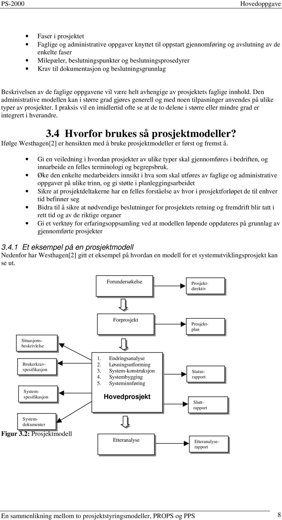 Den administrative modellen kan i større grad gjøres generell og med noen tilpasninger anvendes på ulike typer av prosjekter.