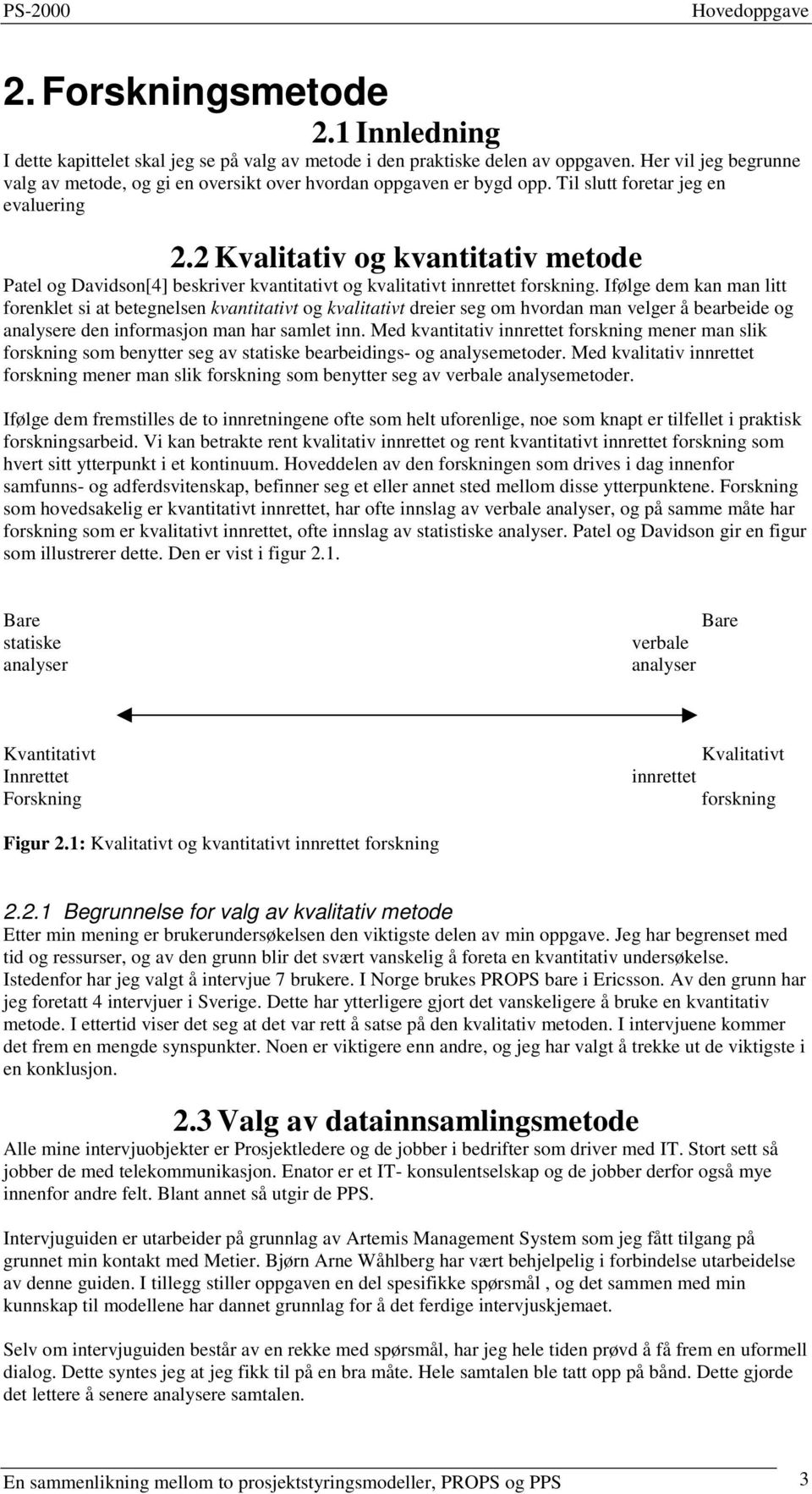 2 Kvalitativ og kvantitativ metode Patel og Davidson[4] beskriver kvantitativt og kvalitativt innrettet forskning.