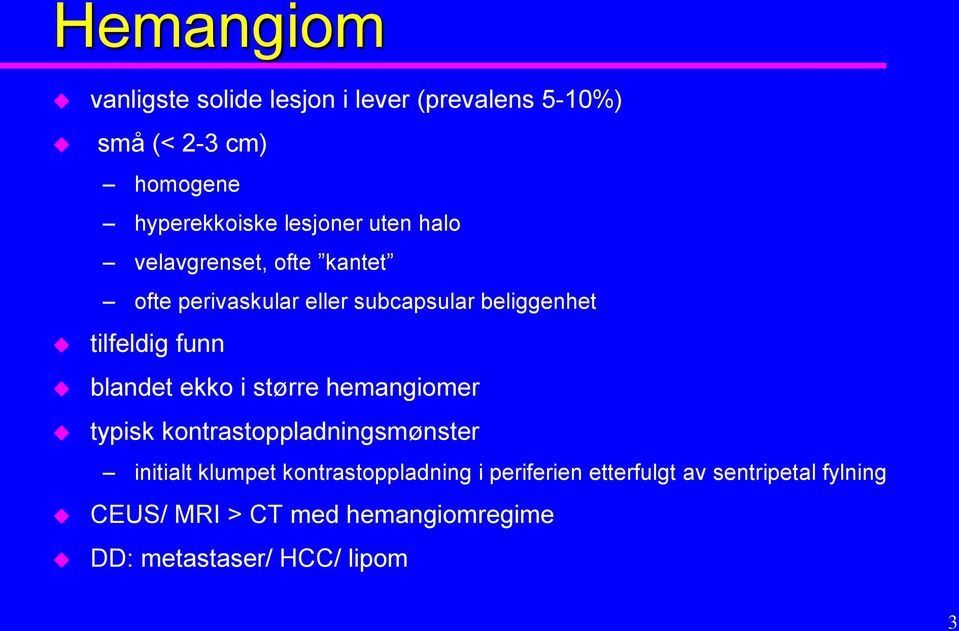 funn blandet ekko i større hemangiomer typisk kontrastoppladningsmønster initialt klumpet