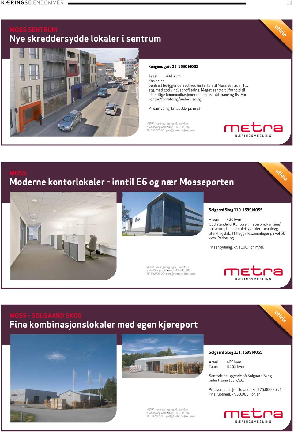 MOSS Moderne kontorlokaler - inntil E6 og nær Mosseporten Solgaard Skog 110, 1599 MOSS 420 kvm God standard. Kontorer, møterom, kantine/ spiserom, felles toalett/garderobeanlegg, utviklingslab.