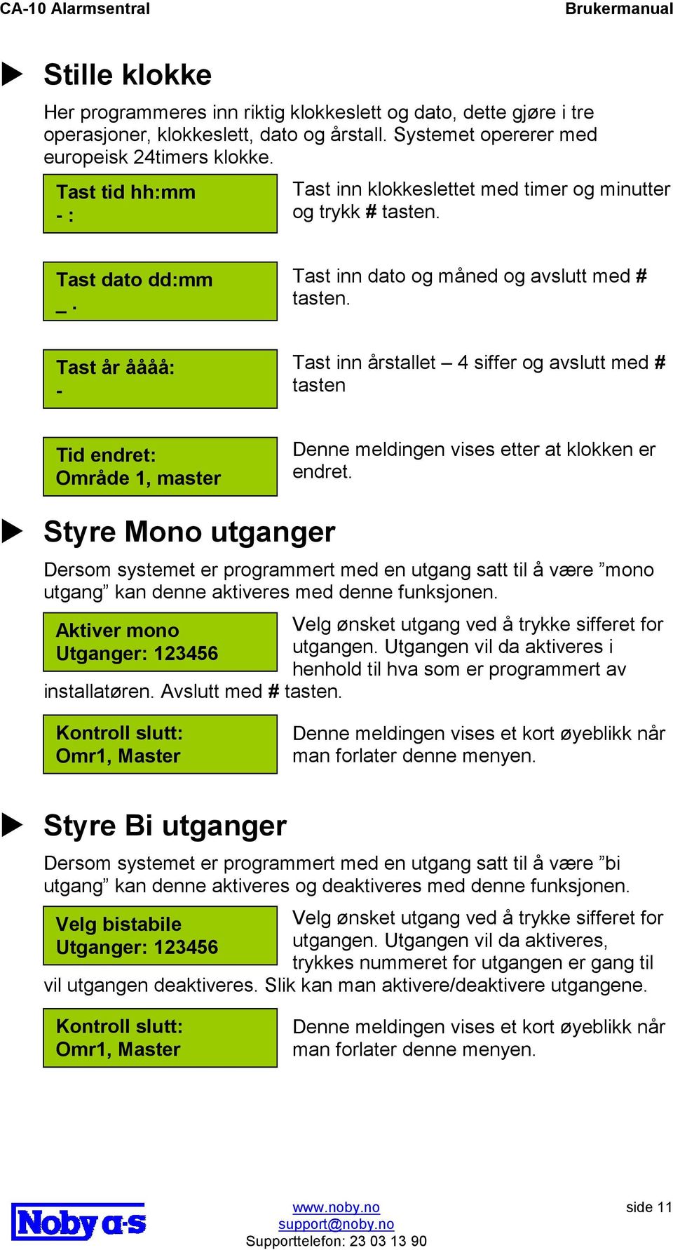 Tast år åååå: - Tast inn årstallet 4 siffer og avslutt med # tasten Tid endret: Område 1, master Denne meldingen vises etter at klokken er endret.