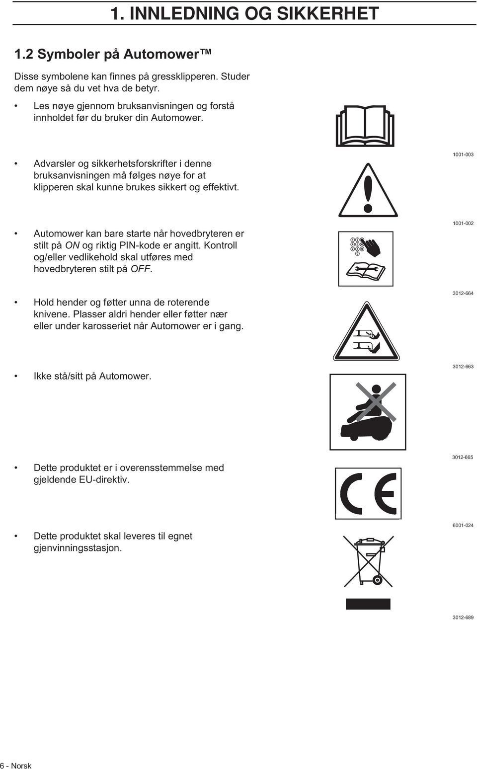 Advarsler og sikkerhetsforskrifter i denne bruksanvisningen må følges nøye for at klipperen skal kunne brukes sikkert og effektivt.