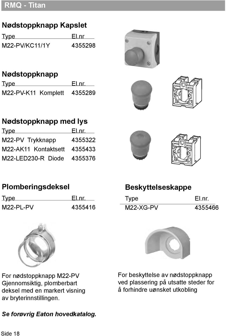 nr. M22-XG-PV 4355466 For nødstoppknapp M22-PV Gjennomsiktig, plomberbart deksel med en markert visning av bryterinnstillingen.