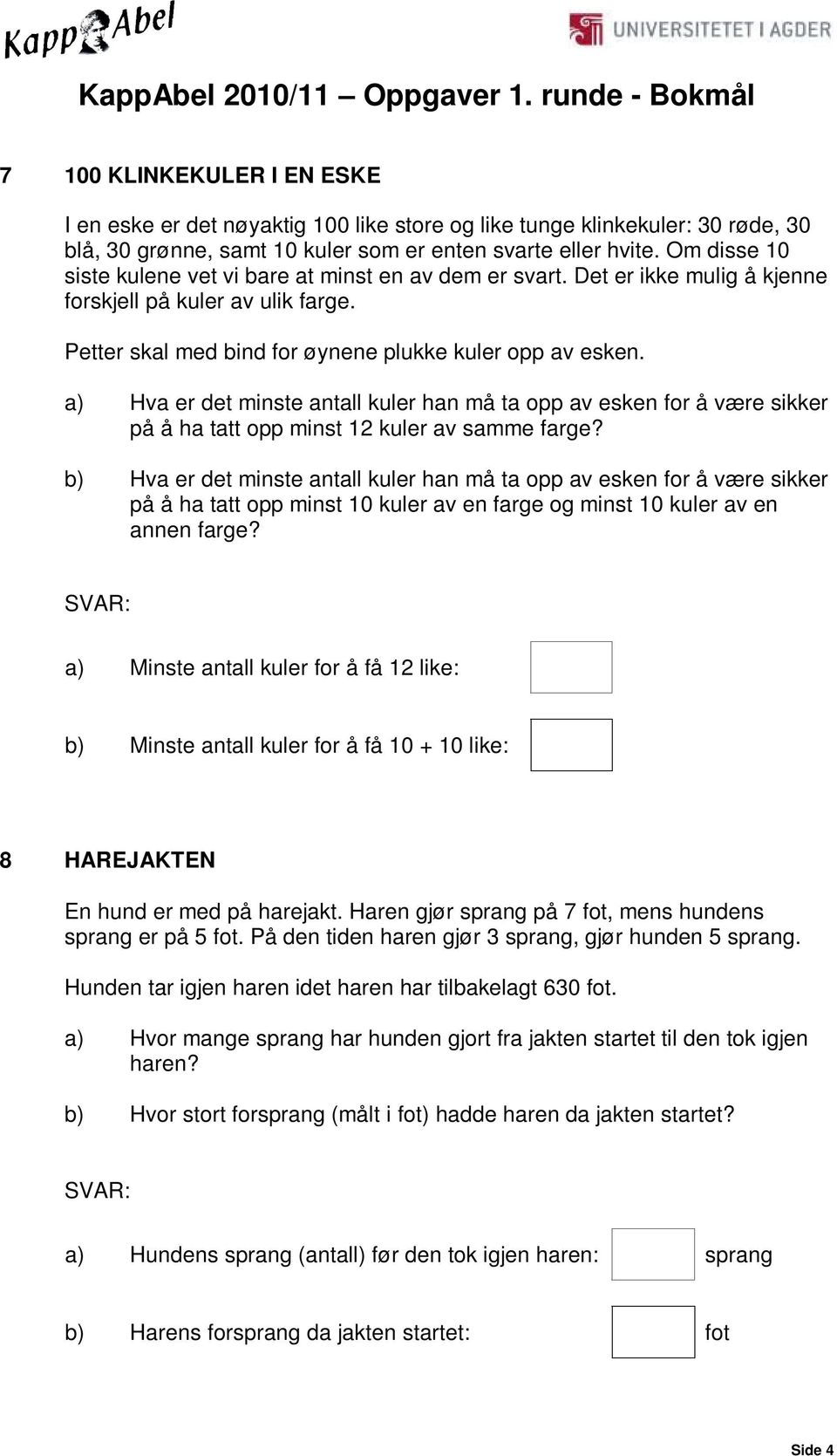 a) Hva er det minste antall kuler han må ta opp av esken for å være sikker på å ha tatt opp minst 12 kuler av samme farge?