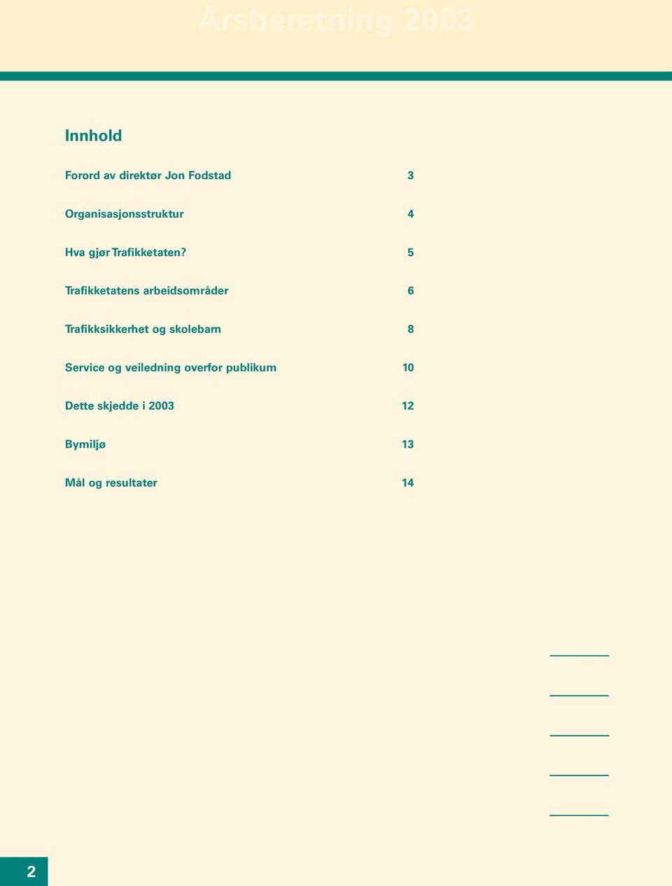 5 Trafikketatens arbeidsområder 6 Trafikksikkerhet og skolebarn 8