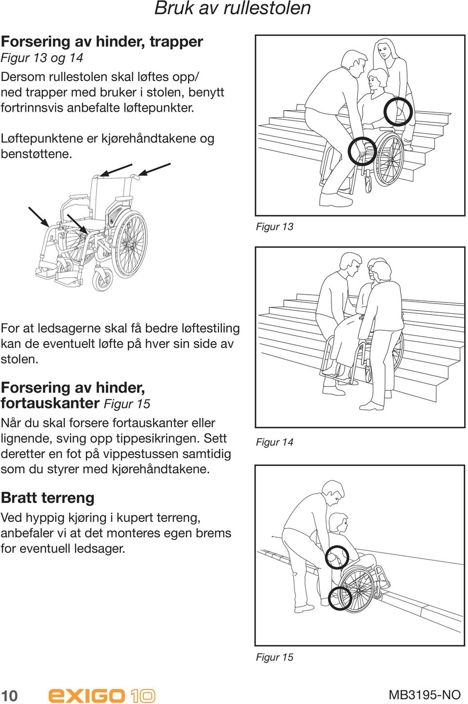 Bruk av rullestolen Figur 13 For at ledsagerne skal få bedre løftestiling kan de eventuelt løfte på hver sin side av stolen.