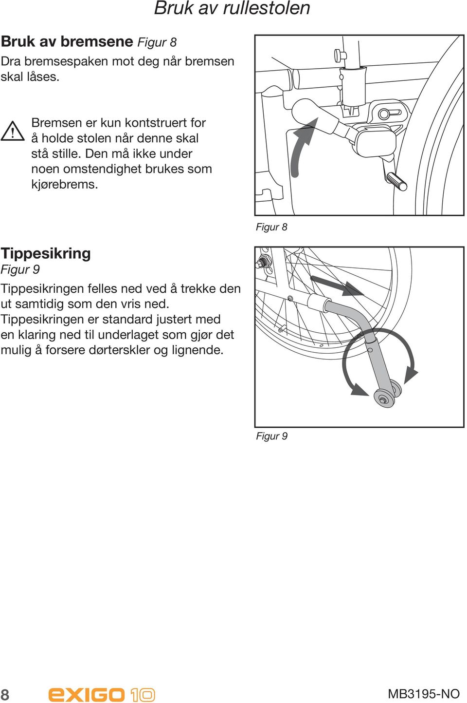 Den må ikke under noen omstendighet brukes som kjørebrems.