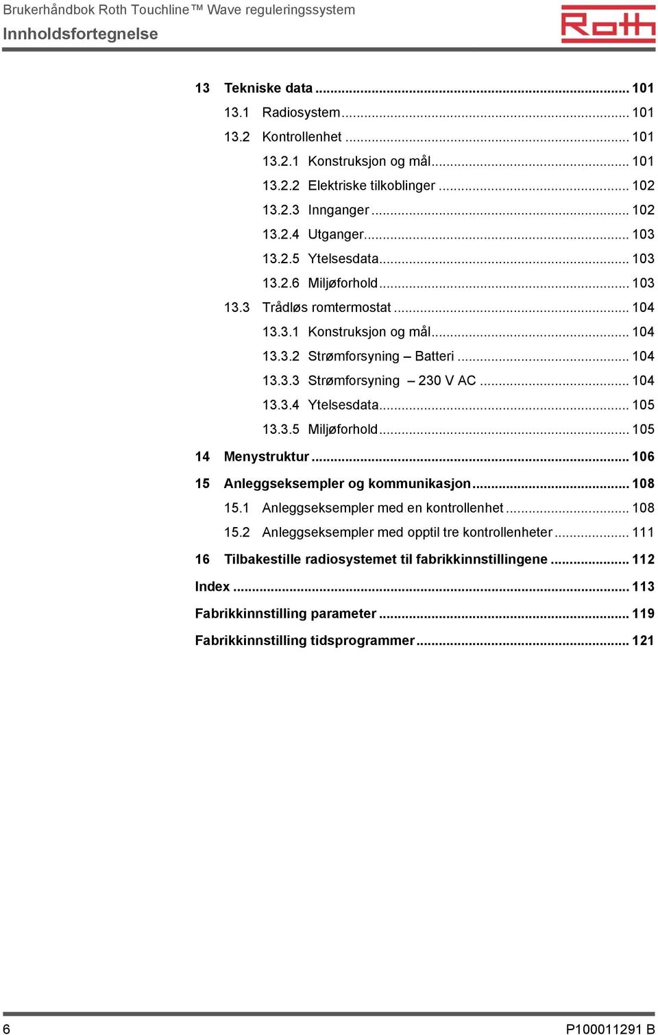 .. 104 13.3.4 Ytelsesdata... 105 13.3.5 Miljøforhold... 105 14 Menystruktur... 106 15 Anleggseksempler og kommunikasjon... 108 15.1 Anleggseksempler med en kontrollenhet... 108 15.2 Anleggseksempler med opptil tre kontrollenheter.