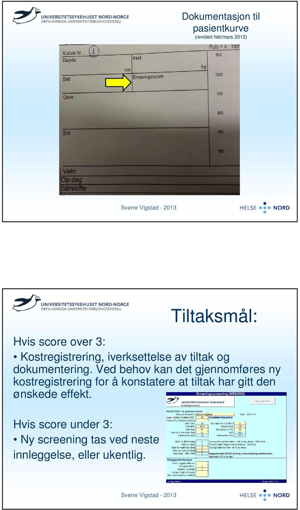 Ved behov kan det gjennomføres ny kostregistrering for å konstatere at tiltak har