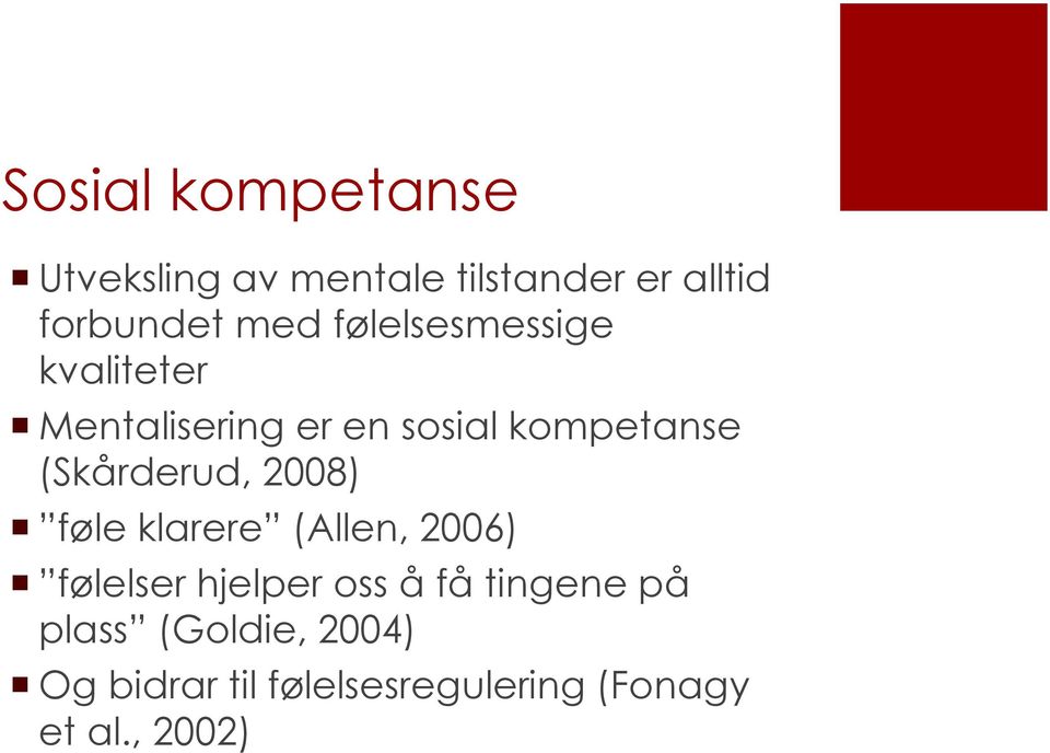 (Skårderud, 2008) føle klarere (Allen, 2006) følelser hjelper oss å få