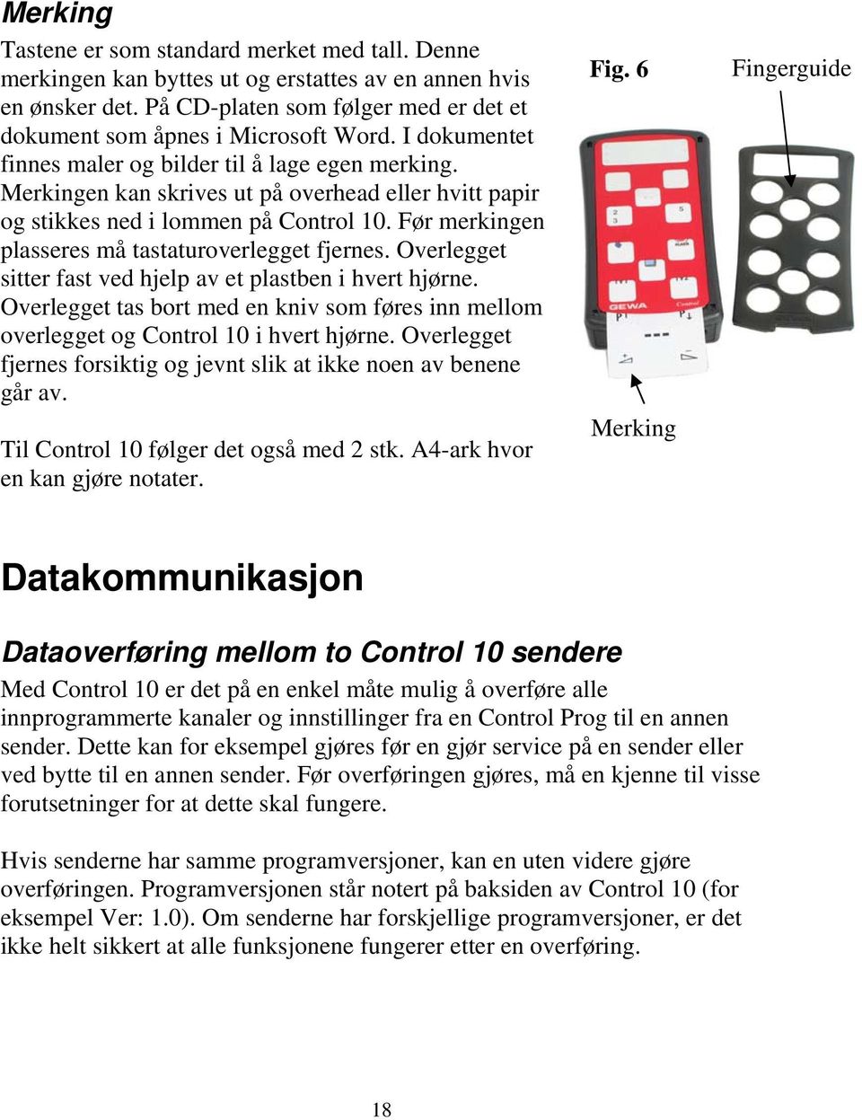 Før merkingen plasseres må tastaturoverlegget fjernes. Overlegget sitter fast ved hjelp av et plastben i hvert hjørne.