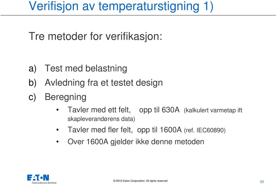 opp til 630A (kalkulert varmetap ift skapleverandørens data) Tavler med fler