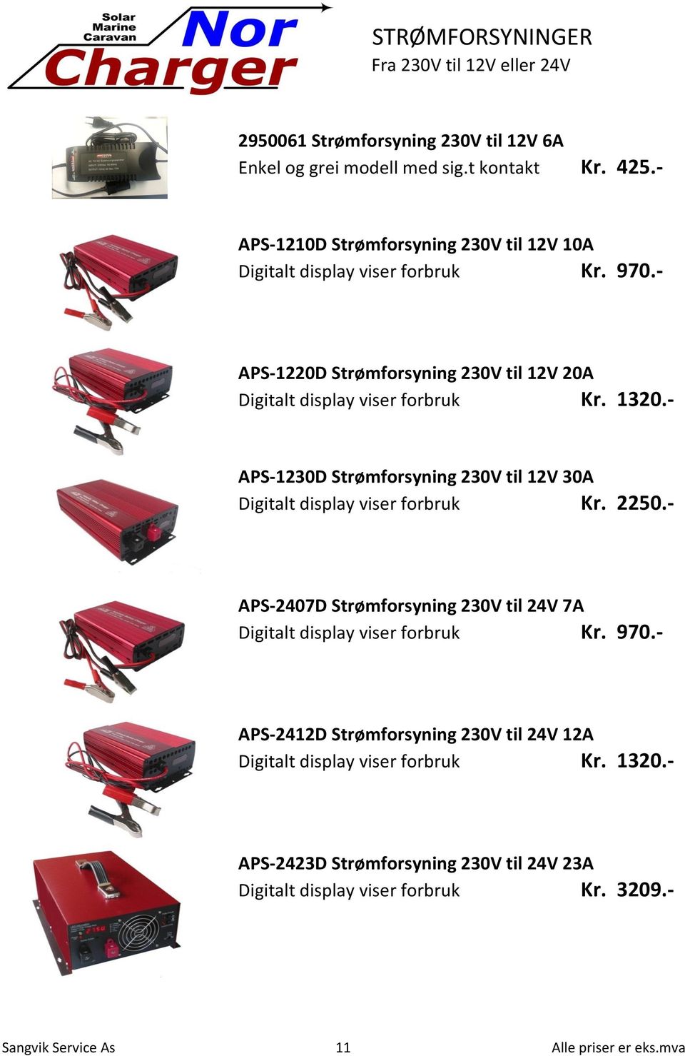 - APS-1230D Strømforsyning 230V til 12V 30A Digitalt display viser forbruk Kr. 2250.- APS-2407D Strømforsyning 230V til 24V 7A Digitalt display viser forbruk Kr. 970.