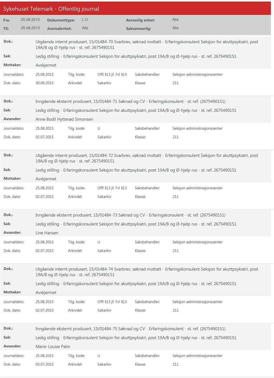 2015 Arkivdel: Sakarkiv tgående internt produsert, 15/01484-72 Svarbrev, søknad mottatt - Erfaringskonsulent Seksjon for akuttpsykiatri, post Dok. dato: 02.07.