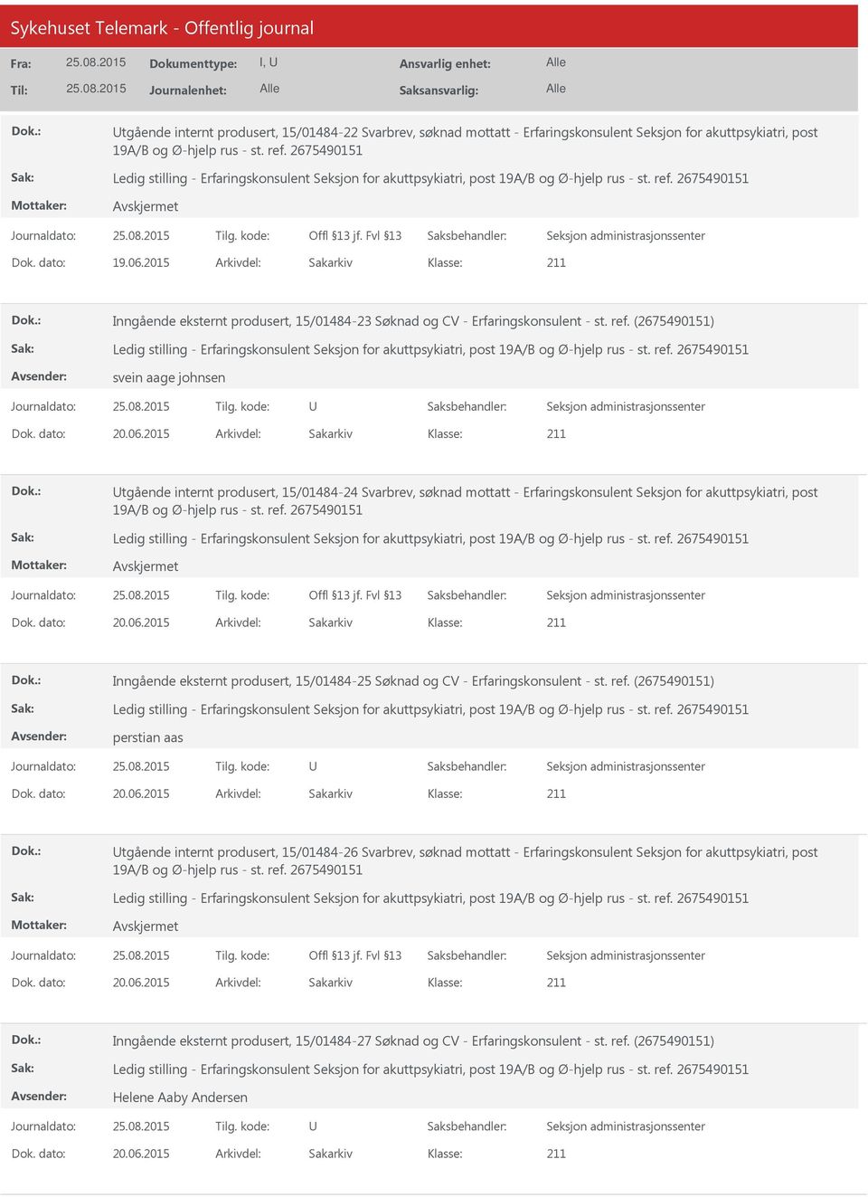 2015 Arkivdel: Sakarkiv tgående internt produsert, 15/01484-24 Svarbrev, søknad mottatt - Erfaringskonsulent Seksjon for akuttpsykiatri, post Dok. dato: 20.06.