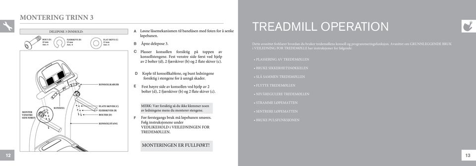 TREADMILL OPERATION Dette avsnittet forklarer hvordan du bruker tredemøllens konsoll og programmeringsfunksjon.