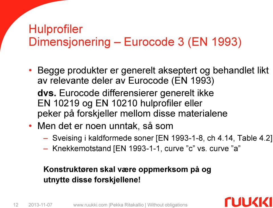 Eurocode differensierer generelt ikke EN 10219 og EN 10210 hulprofiler eller peker på forskjeller mellom disse