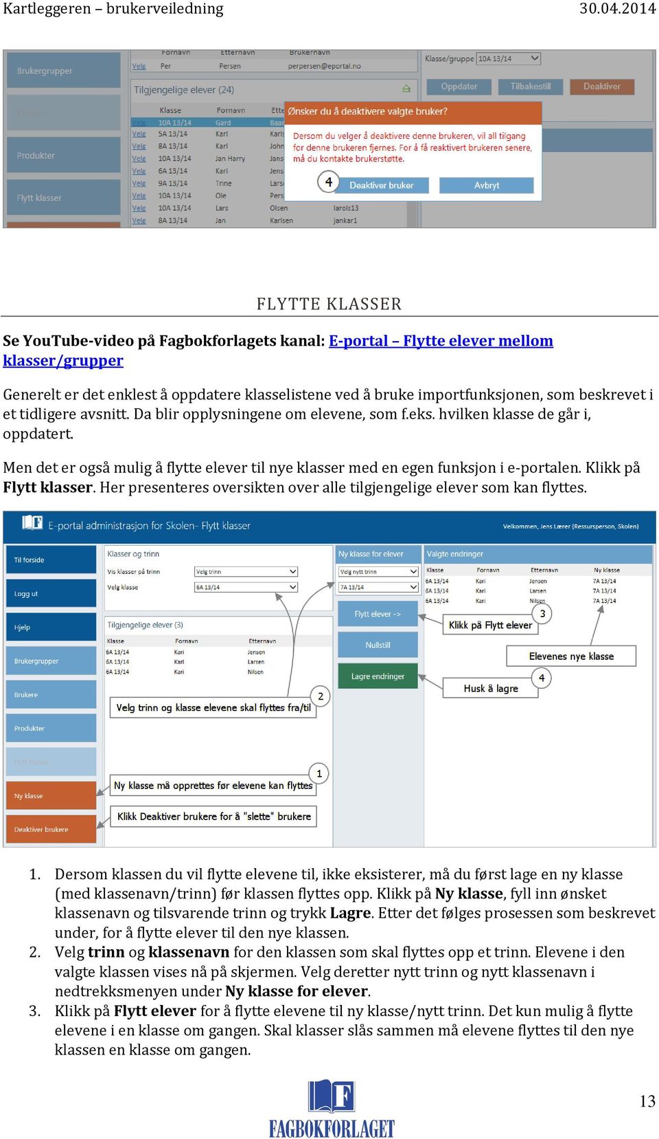 Klikk på Flytt klasser. Her presenteres oversikten over alle tilgjengelige elever som kan flyttes. 1.