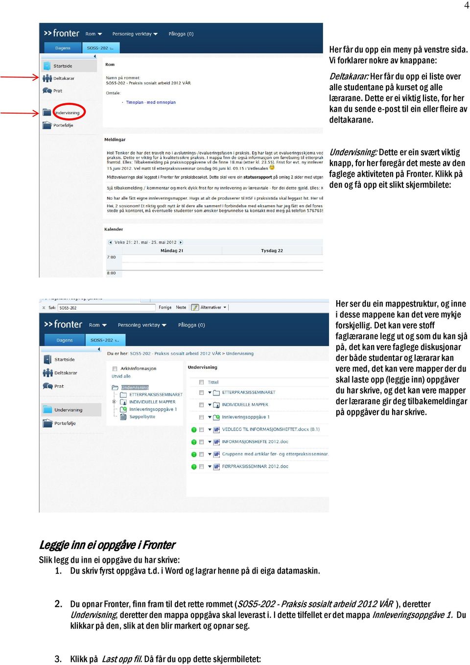 Undervisning: Dette er ein svært viktig knapp, for her føregår det meste av den faglege aktiviteten på Fronter.