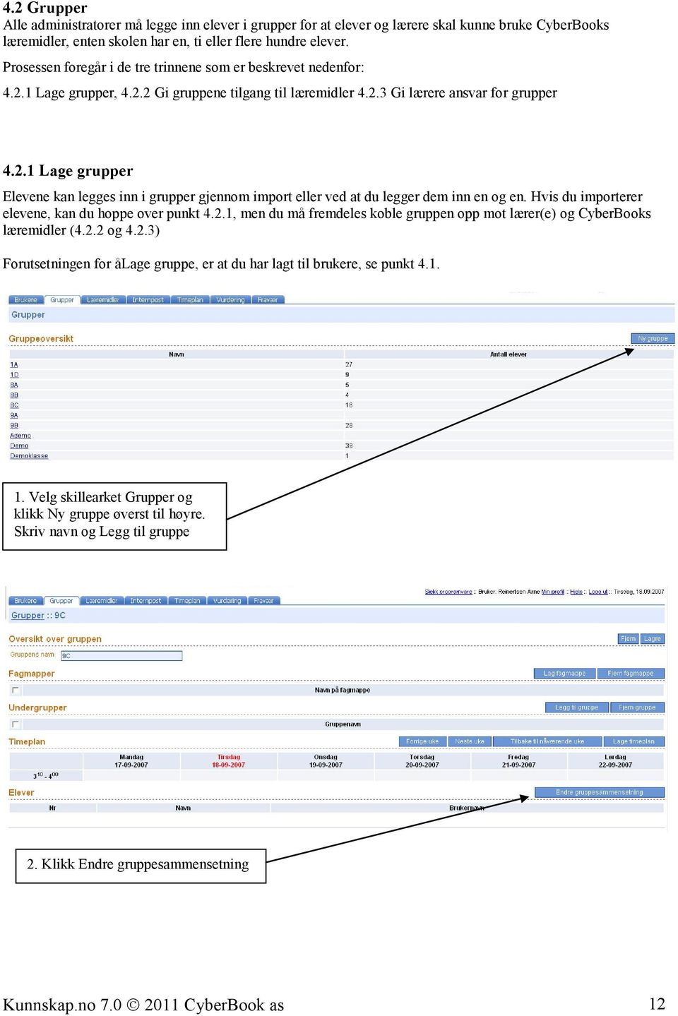 Hvis du importerer elevene, kan du hoppe over punkt 4.2.1, men du må fremdeles koble gruppen opp mot lærer(e) og CyberBooks læremidler (4.2.2 og 4.2.3) Forutsetningen for ålage gruppe, er at du har lagt til brukere, se punkt 4.