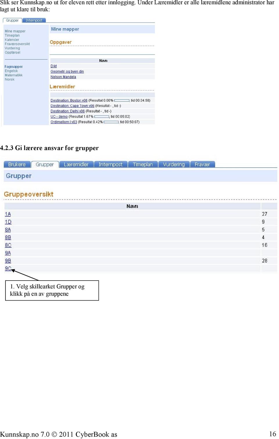klare til bruk: 4.2.3 Gi lærere ansvar for grupper 1.