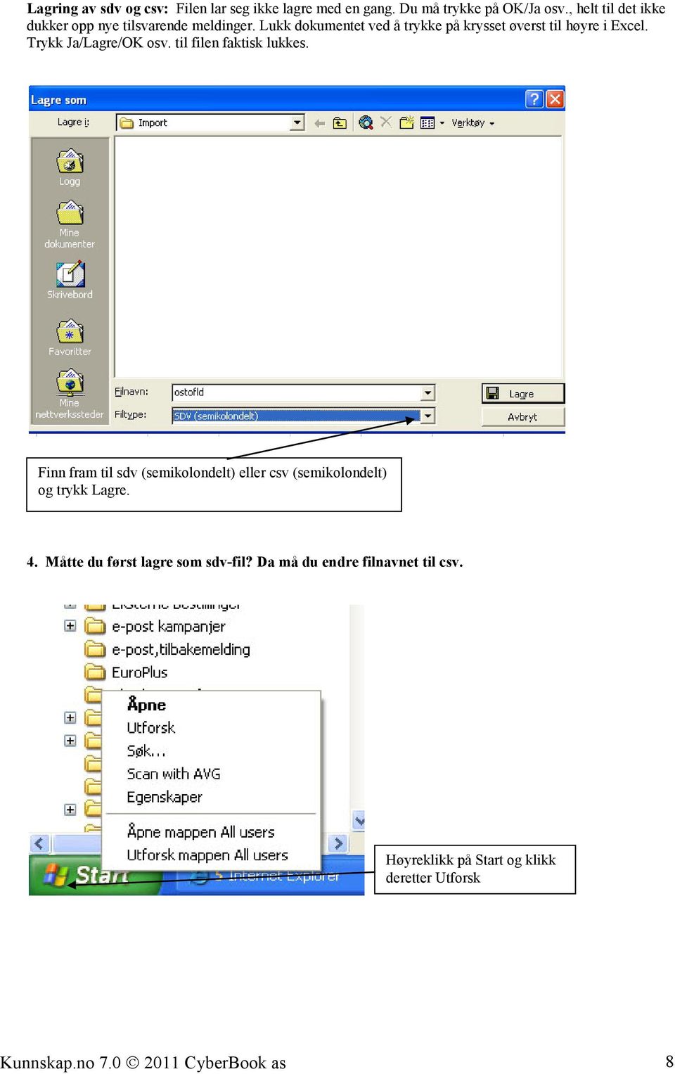 Lukk dokumentet ved å trykke på krysset øverst til høyre i Excel. Trykk Ja/Lagre/OK osv. til filen faktisk lukkes.
