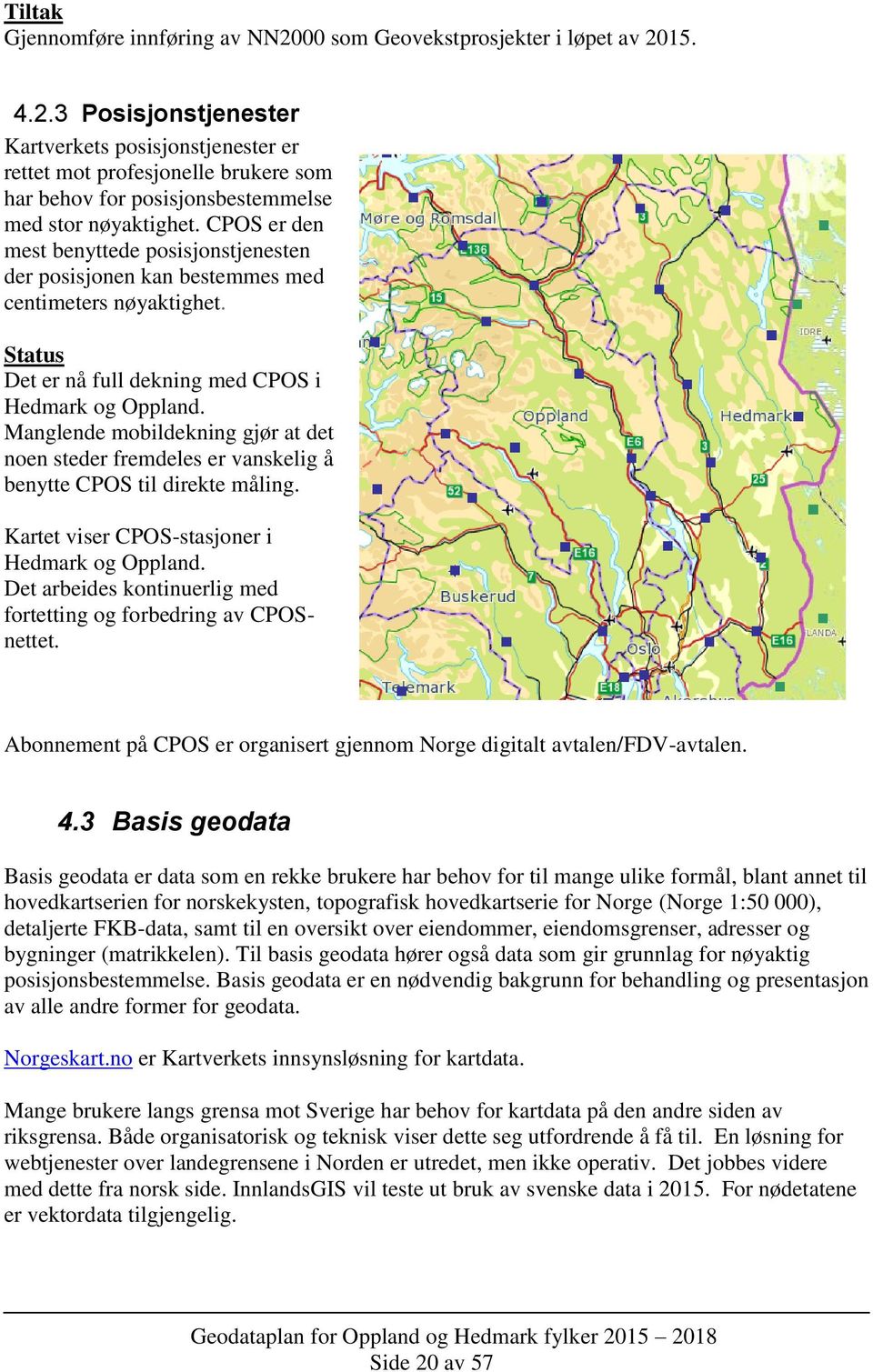 Manglende mobildekning gjør at det noen steder fremdeles er vanskelig å benytte CPOS til direkte måling. Kartet viser CPOS-stasjoner i Hedmark og Oppland.