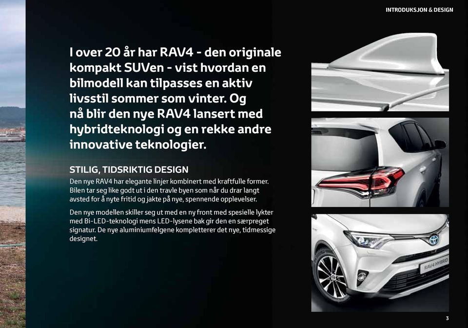 STILIG, TIDSRIKTIG DESIGN Den nye RAV4 har elegante linjer kombinert med kraftfulle former.