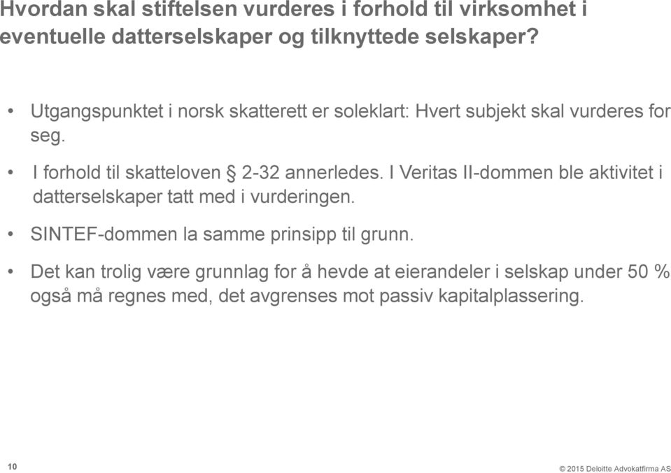 I forhold til skatteloven 2-32 annerledes. I Veritas II-dommen ble aktivitet i datterselskaper tatt med i vurderingen.