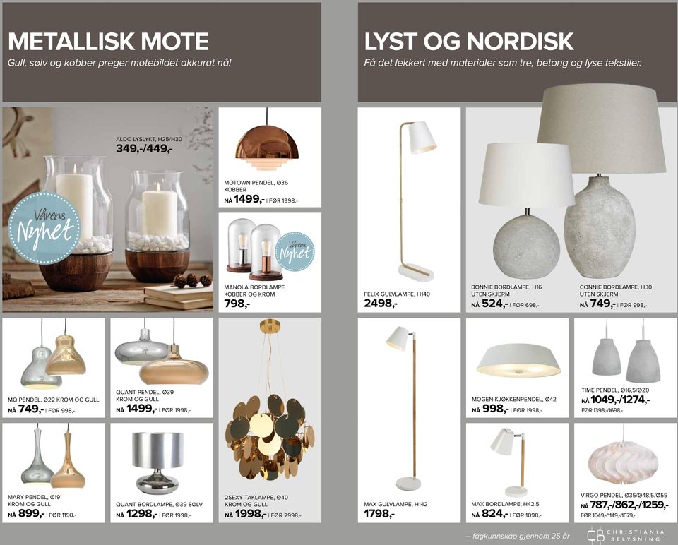 BORDLAMPE, H30 NÅ 749,- FØR 998,- MQ PENDEL, Ø22 NÅ 749,- FØR 998,- QUANT PENDEL, Ø39 MOGEN KJØKKENPENDEL, Ø42 NÅ 998,- FØR 1998,- TIME PENDEL, Ø16,5/Ø20 NÅ 1049,-/1274,- FØR 1/1698,- MARY PENDEL,