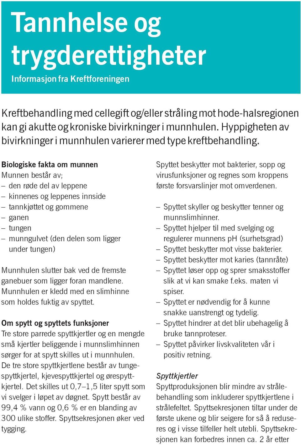 Biologiske fakta om munnen Munnen består av; den røde del av leppene kinnenes og leppenes innside tannkjøttet og gommene ganen tungen munngulvet (den delen som ligger under tungen) Munnhulen slutter