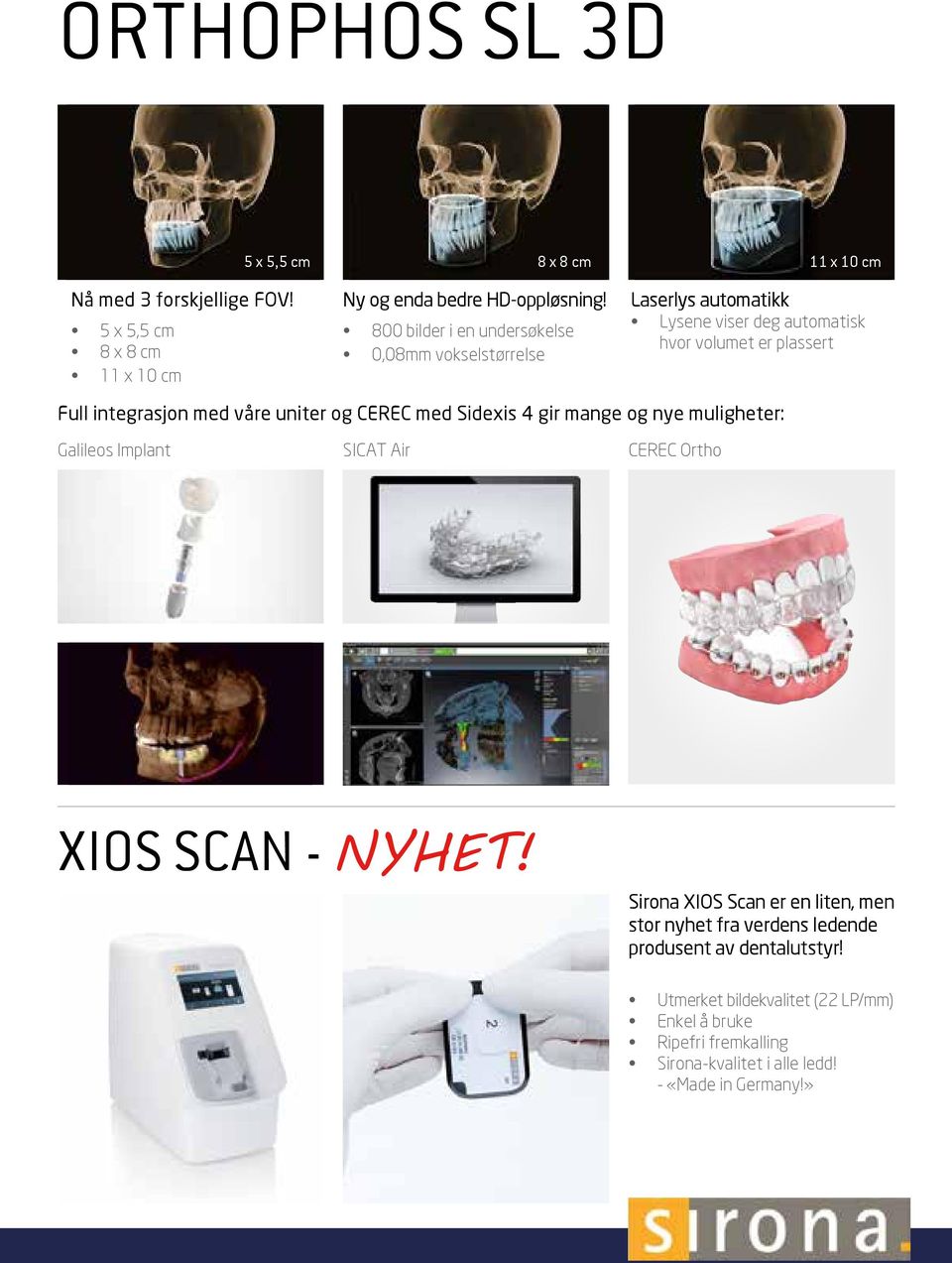 uniter og CEREC med Sidexis 4 gir mange og nye muligheter: Galileos Implant SICAT Air CEREC Ortho XIOS SCAN - NYHET!