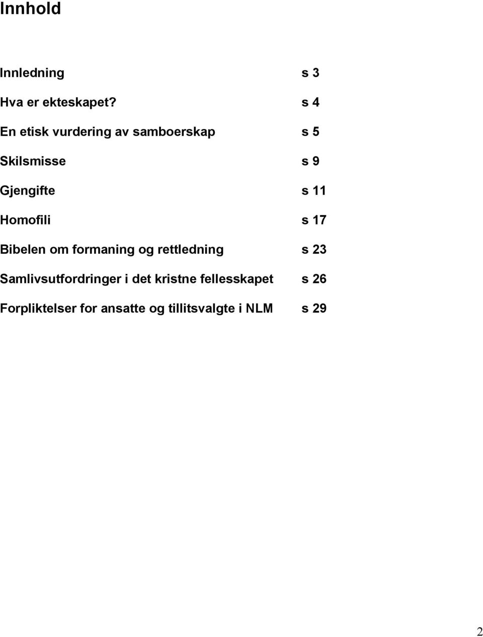 11 Homofili s 17 Bibelen om formaning og rettledning s 23