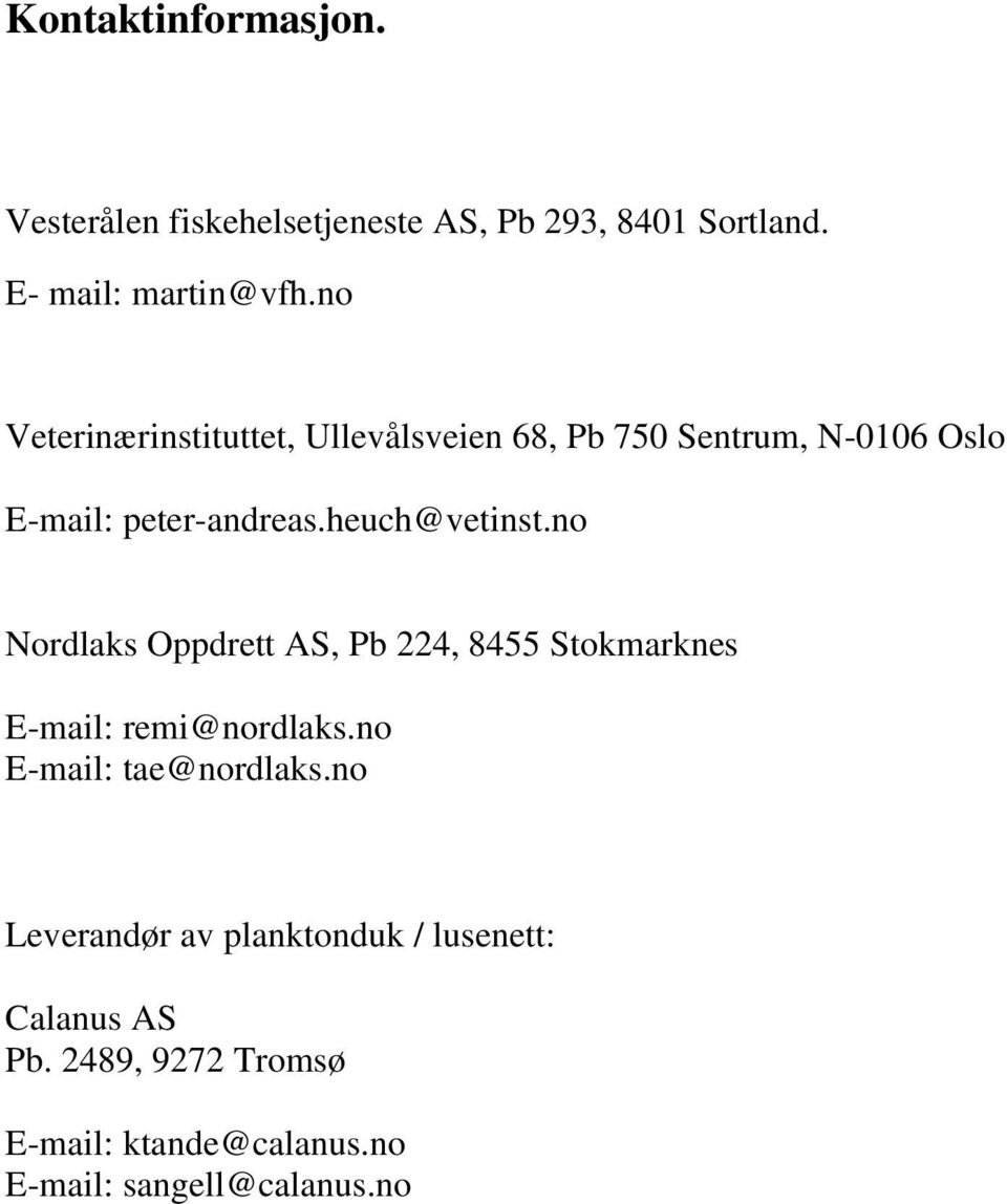 no Nordlaks Oppdrett AS, Pb 224, 8455 Stokmarknes E-mail: remi@nordlaks.no E-mail: tae@nordlaks.