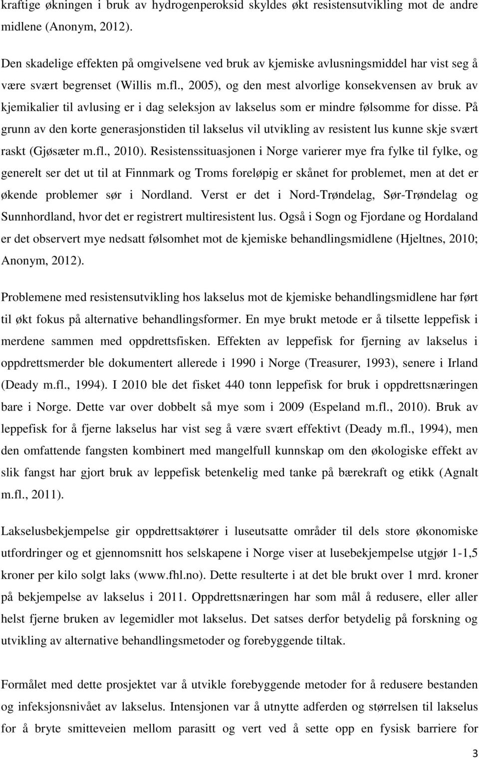 , 2005), og den mest alvorlige konsekvensen av bruk av kjemikalier til avlusing er i dag seleksjon av lakselus som er mindre følsomme for disse.