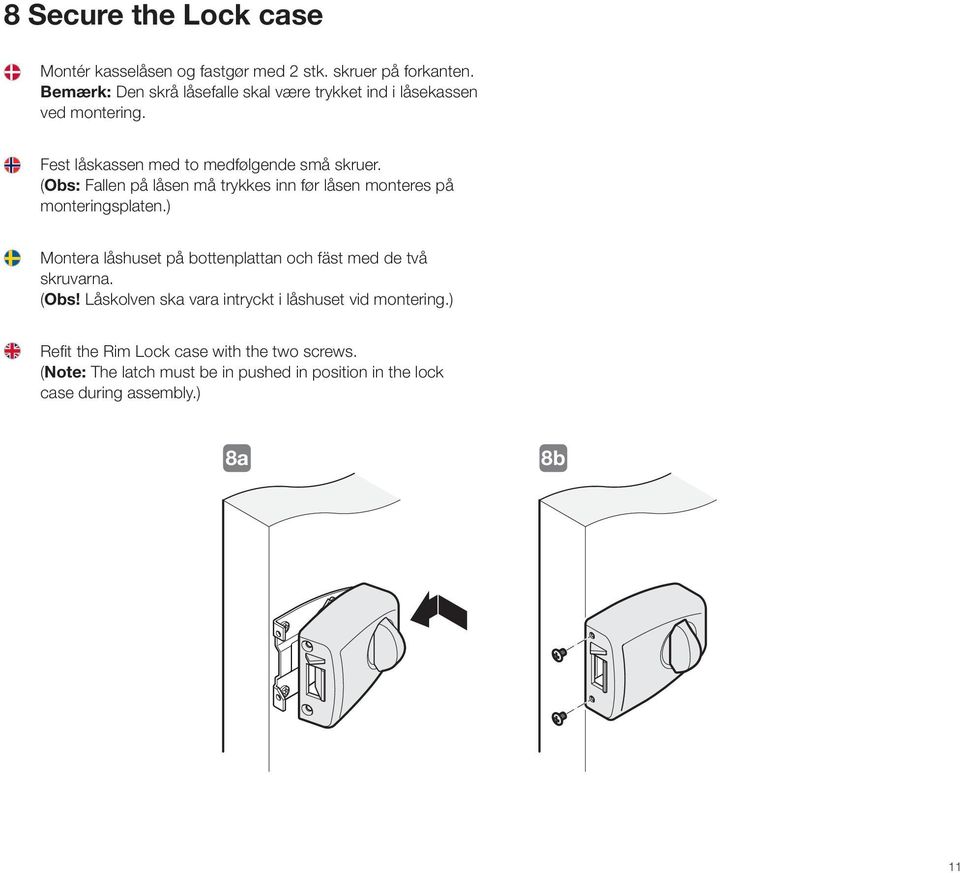 (Obs: Fallen på låsen må trykkes inn før låsen monteres på monteringsplaten.